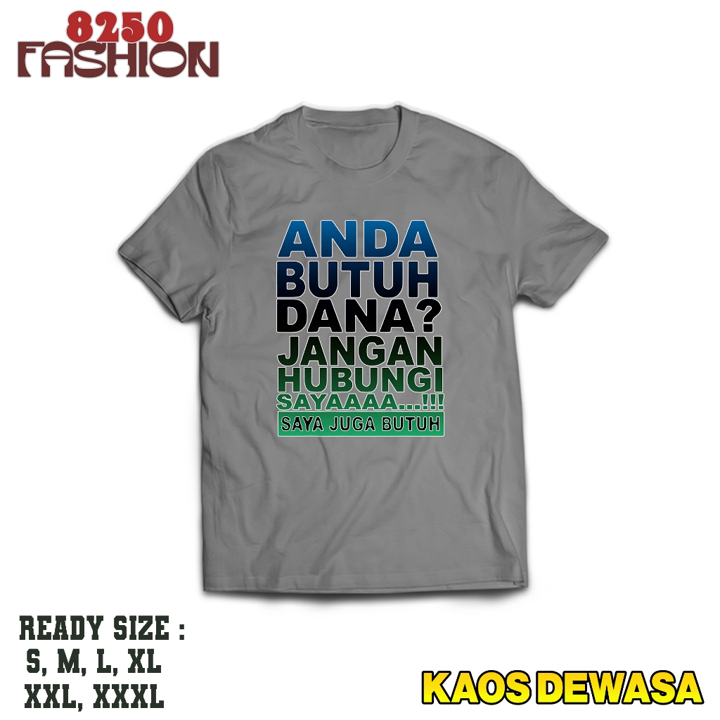KAOS DEWASA - KAOS SABLON PRINT ANDA BUTUH DANA - KAOS PREMIUM - BAJU UNTUK PRIA DAN WANITA DEWASA -