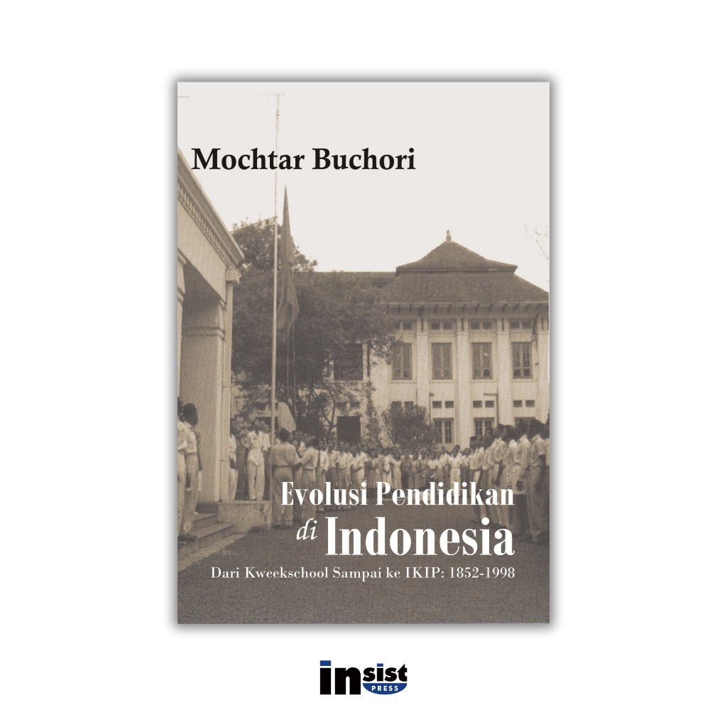 Evolusi Pendidikan di Indonesia dari Kweekschool sampai ke IKIP: 1852-1998 - Mochtar Buchori