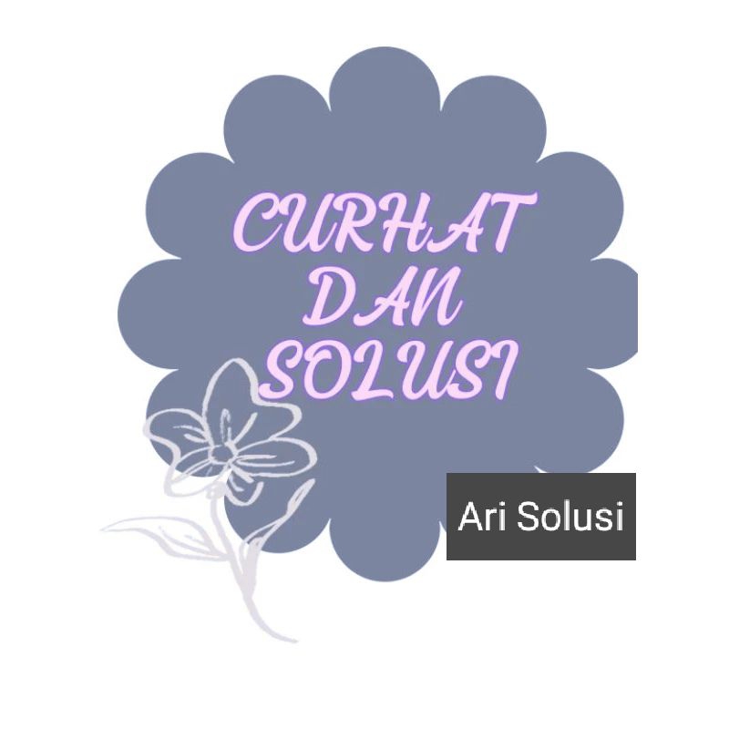 Solusi / problem solve / Teman Curhat /Curhat / Curahan Hati