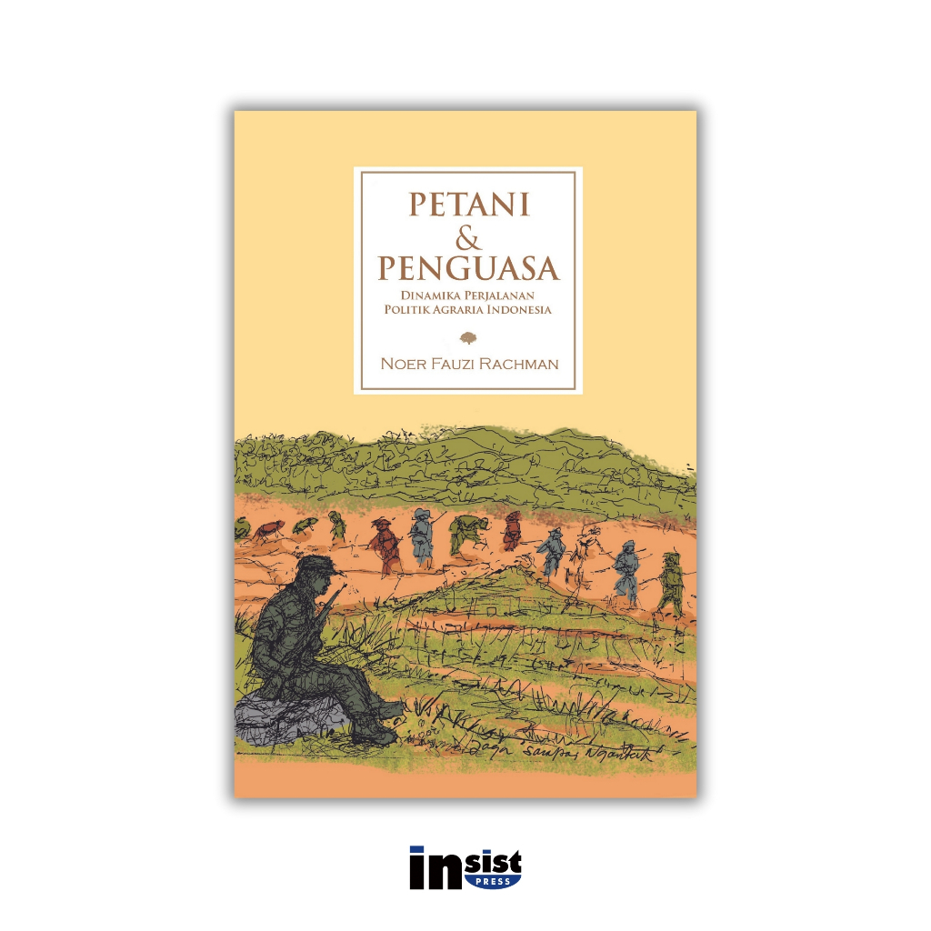 Petani & Penguasa: Dinamika Perjalanan Politik Agraria Indonesia - Noer Fauzi Rachman