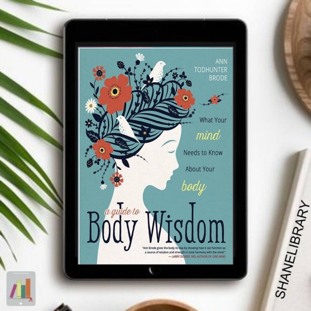 

A Guide to Body Wisdom by Ann Todhunter B.