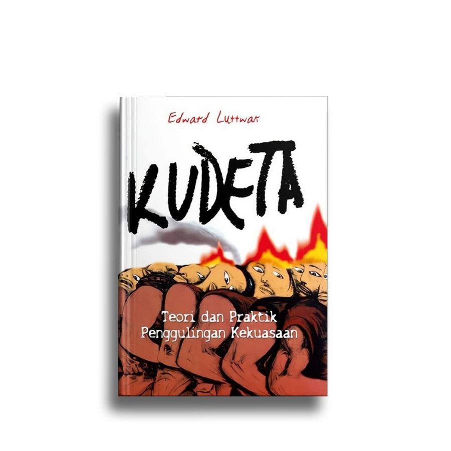 Kudeta: Teori dan Praktik Penggulingan Kekuasaan -- Edward Luttwak ORI