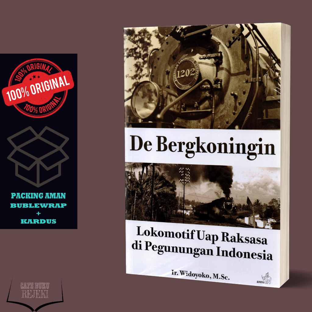 Buku Sejarah Kereta Api : De Bergkoningin Lokomotif Uap Raksasa di Pegunungan Indonesia - Ir. Widoyo