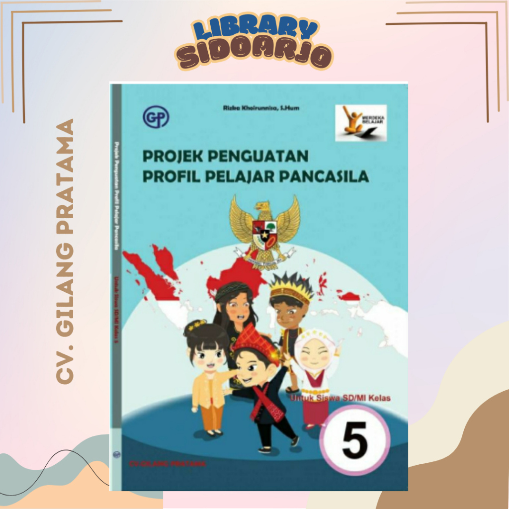 

Buku Paket P5 Projek Penguatan Profil Pelajar Pancasila KELAS 5 SD/MI GILANG PRATAMA