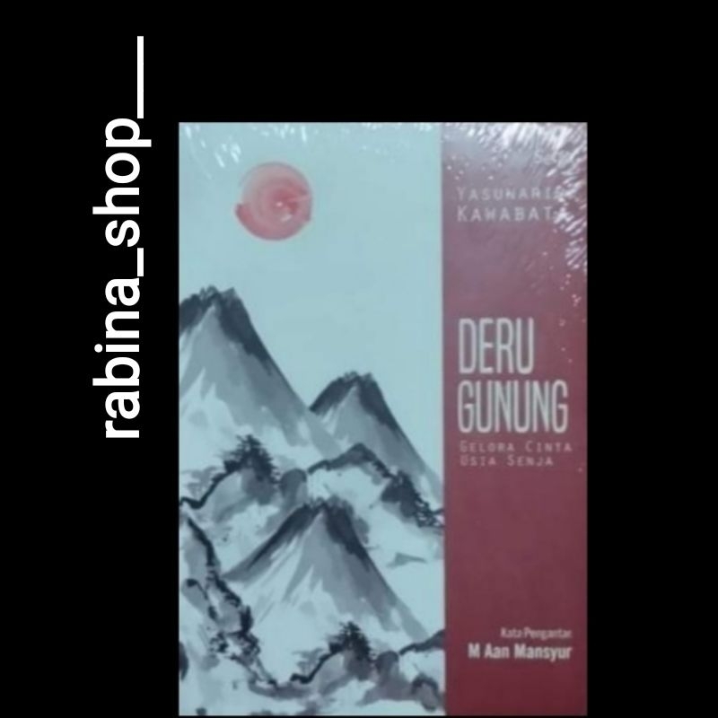 DERU GUNUNG, gelora cinta usia senja-- Yasunari Kawabata