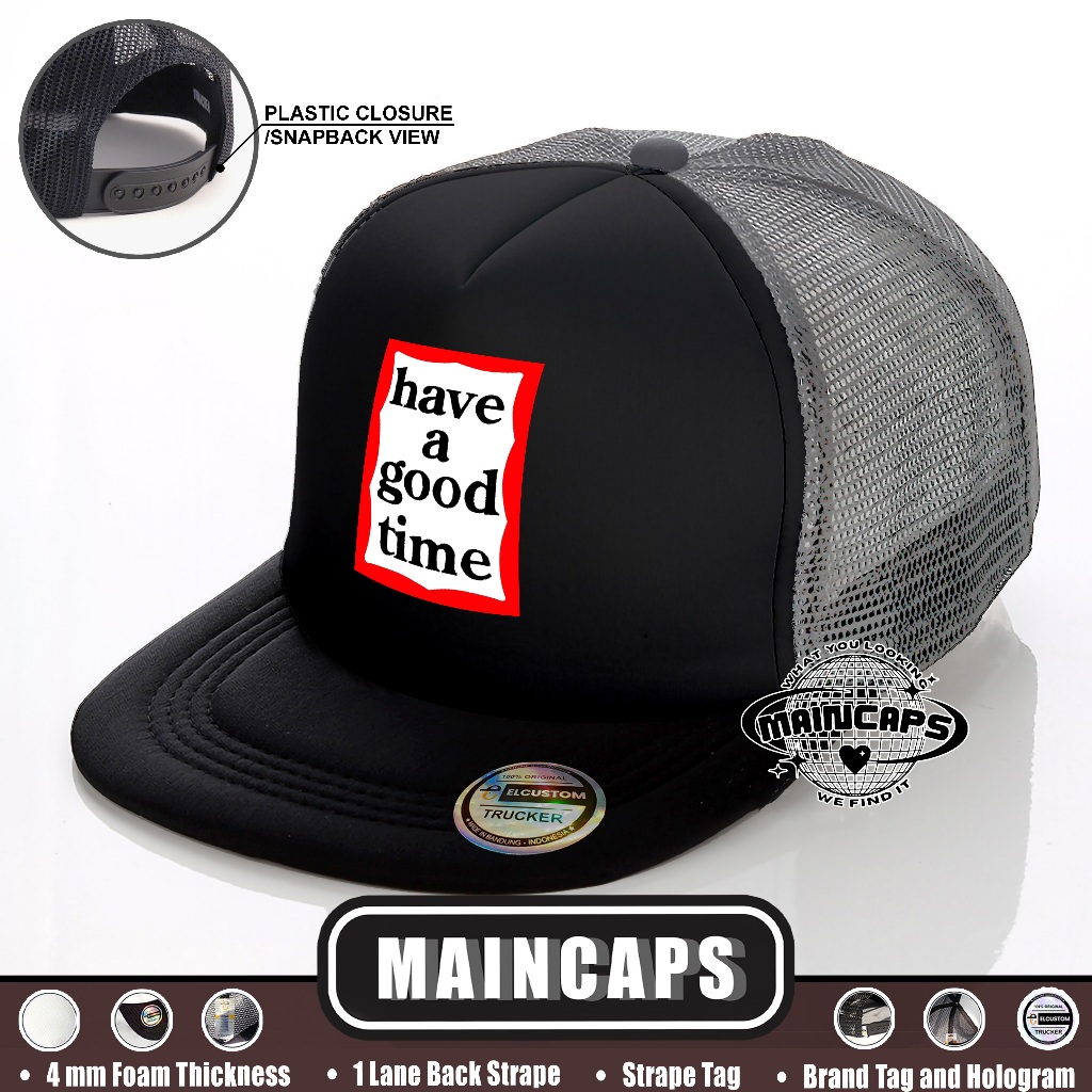 Maincaps - HAVE A GOOD TIME Topi Snapback / Custom / Design Sendiri / Trucker hat / Topi Jaring snap