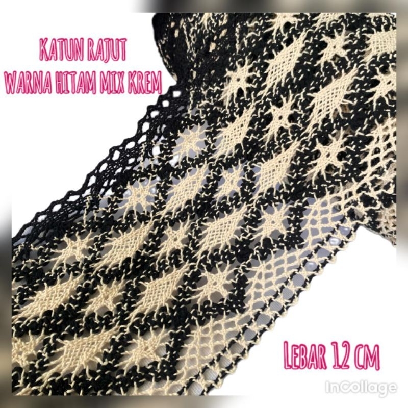 PER METER RENDA RAJUT WARNA HITAM CAMPUR CREAM LEBAR 12CM