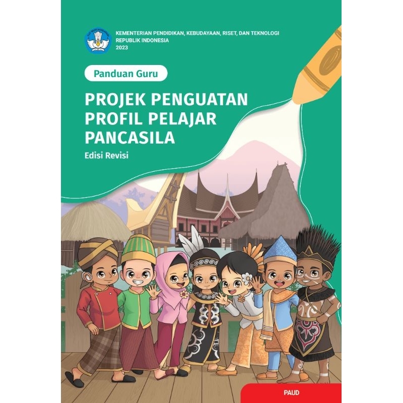 

BUKU PANDUAN GURU PROJEK PENGUATAN PROFIL PELAJAR PANCASILA UNTUK PAUD