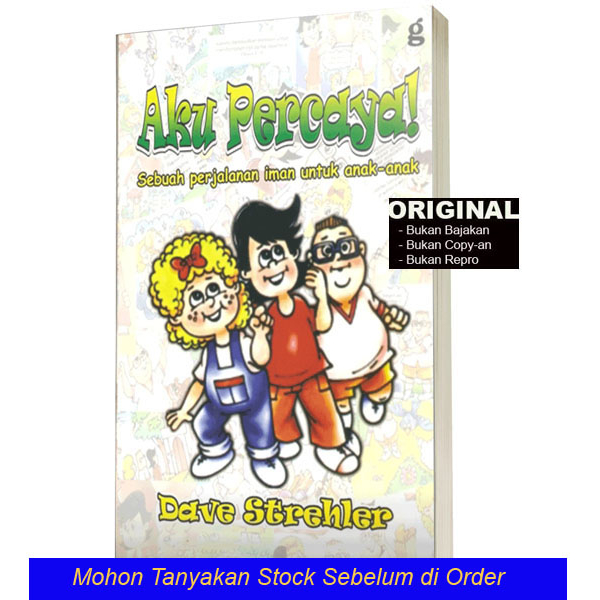 AKU PERCAYA! - Sebuah Perjalanan Iman Untuk Anak-Anak - Dave Strehler - Buku Parenting Kristen Origi