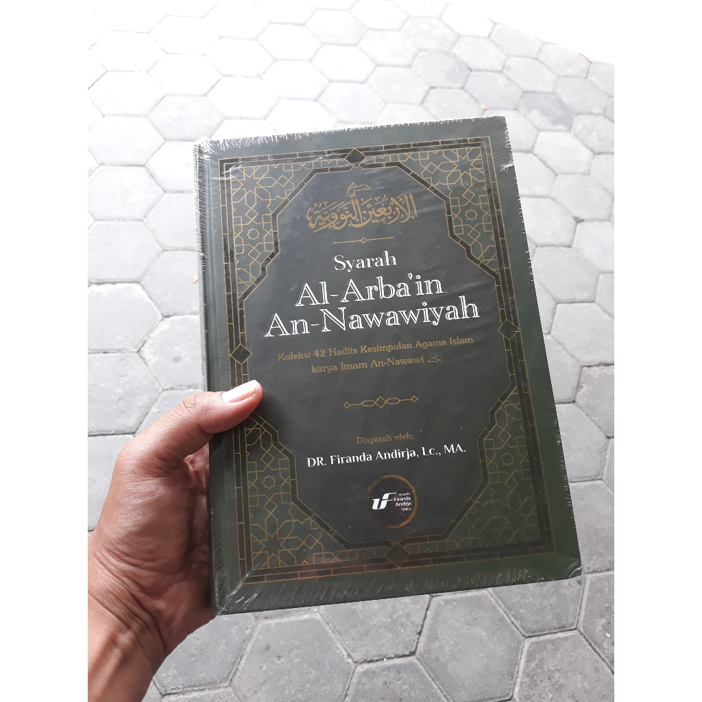 Buku Syarah Al Arbain An Nawawiyah DR. Ustadz Firanda Andirja, Lc., MA.
