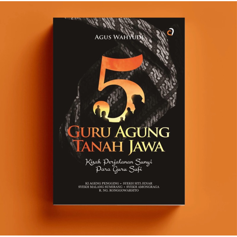 Buku 5 GURU AGUNG TANAH JAWA Kisah Perjalanan Sunyi Para Guru Sufi