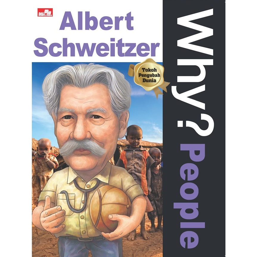 Gramedia - Why? People: Albert Schweitzer Why? People: Albert Schweitzer