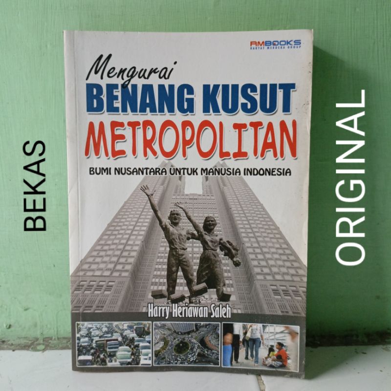 Buku Mengurai Benang Kusut Metropolitan Bumi Nusantara Untuk Manusia Indonesia Bidang Studi Pembangu