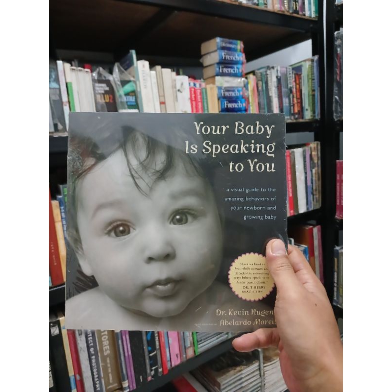 Your Baby Is Speaking to You: A Visual Guide to the Amazing Behaviors of Your Newborn and Growing Ba