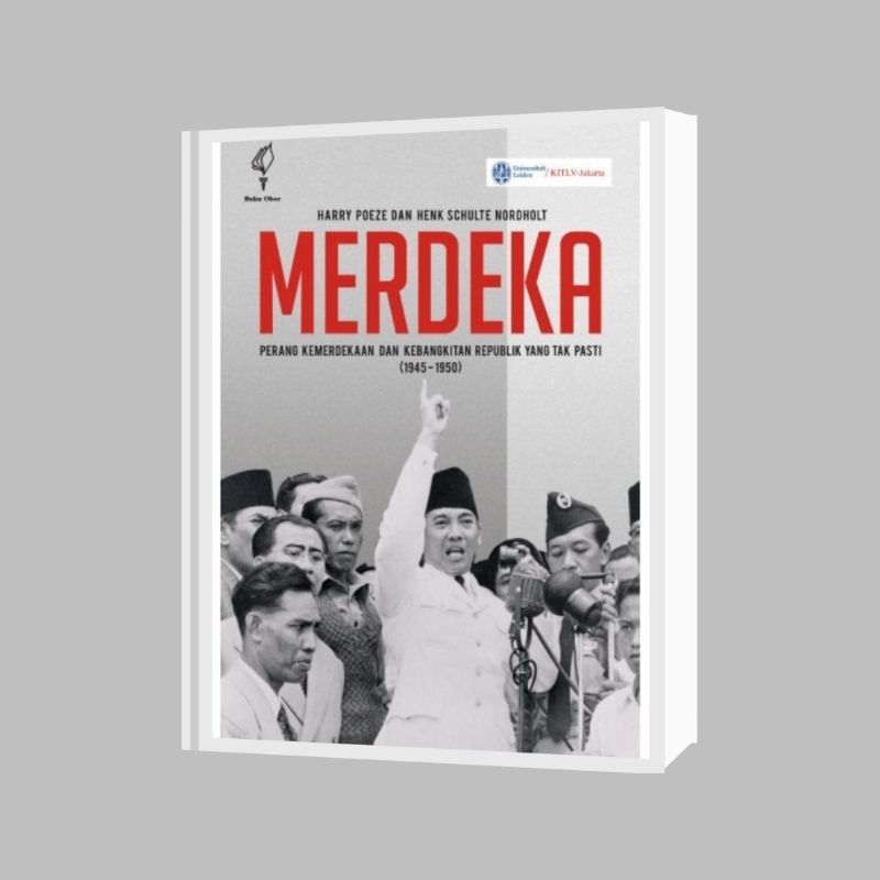 MERDEKA ; Perang Kemerdekaan dan Kebangkitan Republik yang Tak Pasti (1945-1950) - Harry Poeze dan H