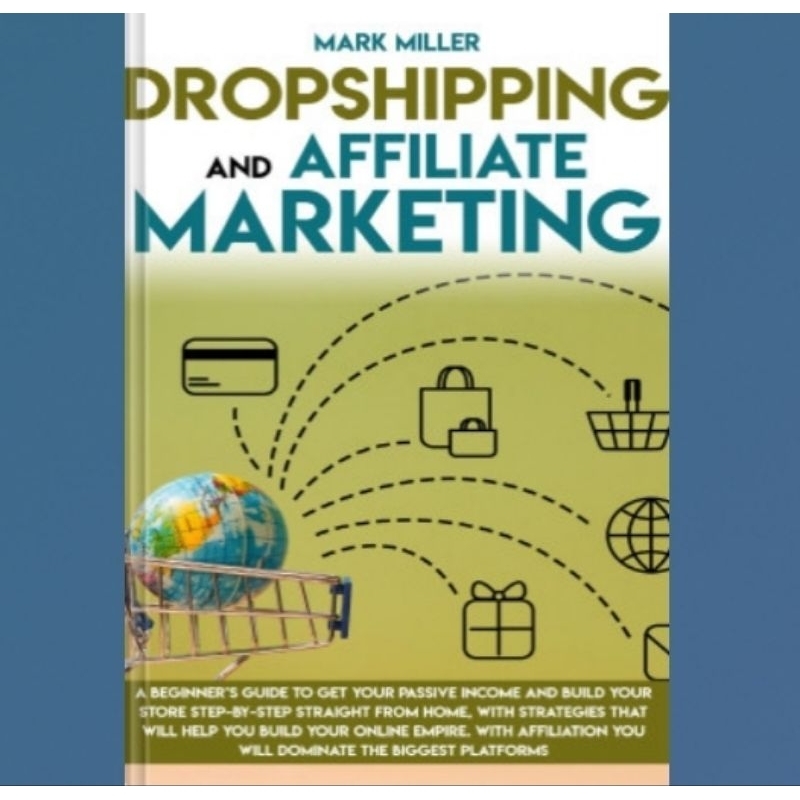 Buku Dropshipping And Affiliate Marketing: A Beginner's Guide To Get Your Passive Income and Build Y