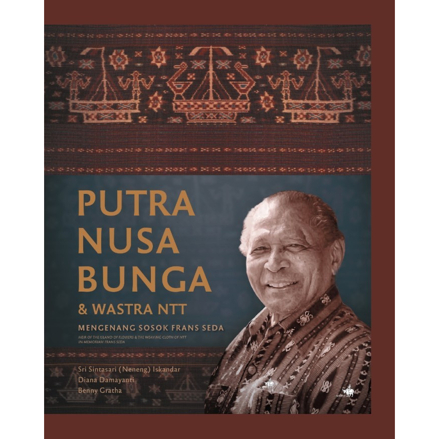 Putra Nusa Bangsa & Wastra NTT Mengenang Sosok Frans Seda - Diana Damayanti, Dkk