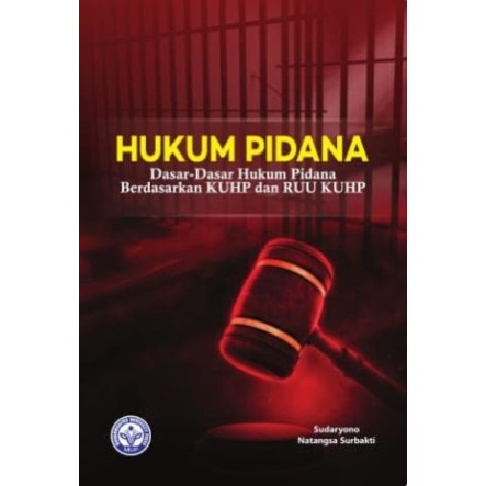 Hukum Pidana: Dasar-Dasar Hukum Pidana Berdasarkan KUHP dan RUU KUHP Sudaryono & Natangsa Surbakti