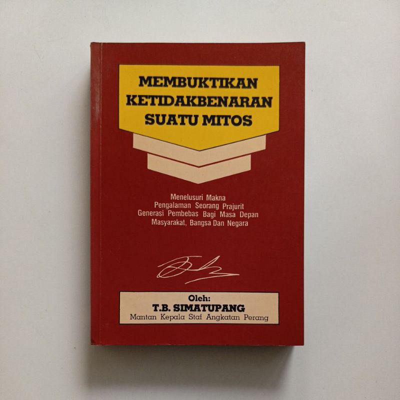 T.B. Simatupang : membuktikan ketidakbenaran suatu mitos, menelusuri makna pengalaman seorang prajur