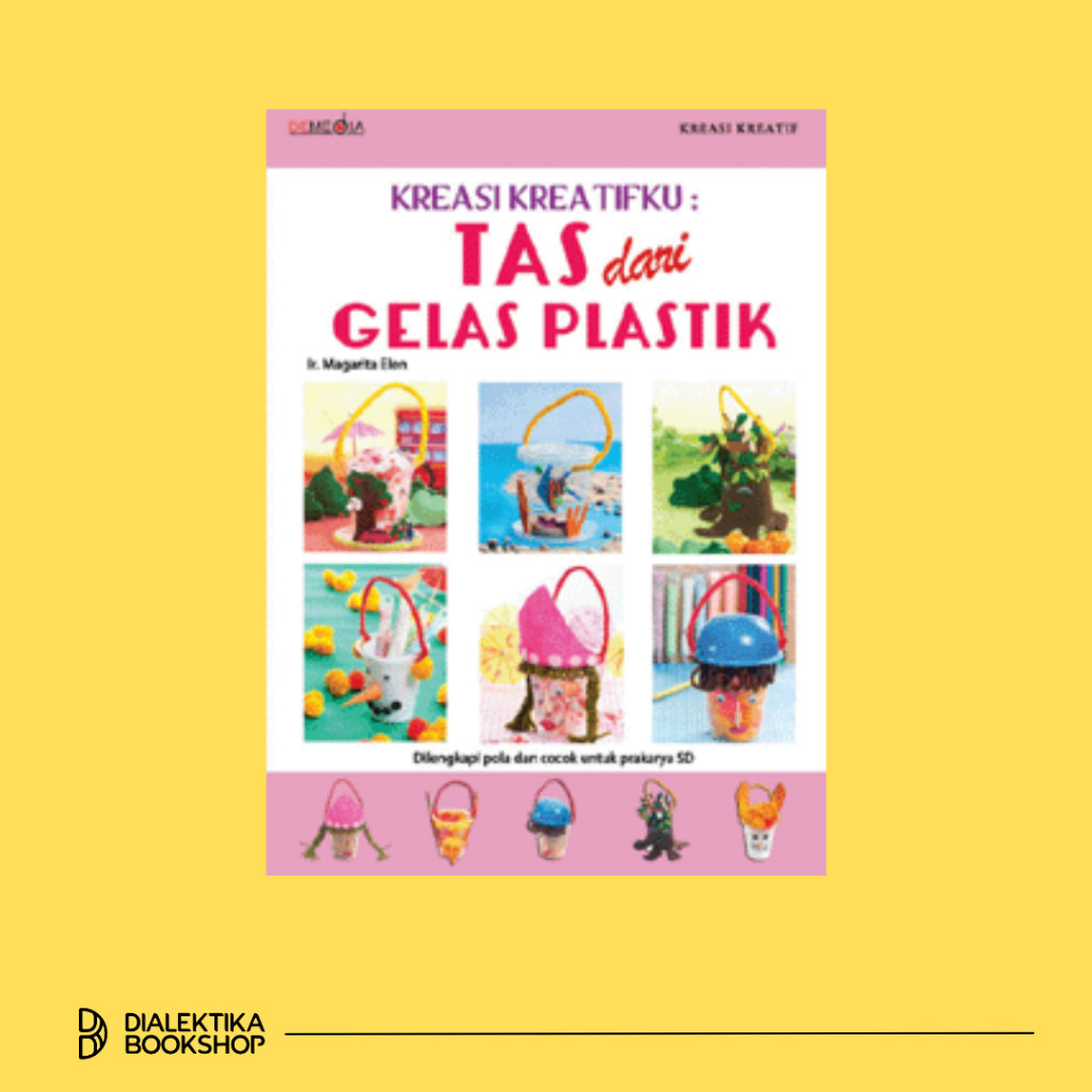 Kreasi Kreatifku Tas Dari Gelas Plastik - Buku Keterampilan dan Hobi