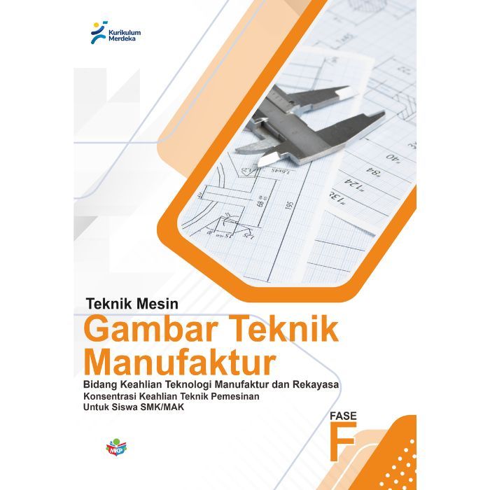 

Buku Konsentrasi Keahlian Teknologi manifaktur dan Rekayasa Gambar Teknik Manufaktur untuk siswa SMK/MAK (FASE F) Kurikulum Merdeka