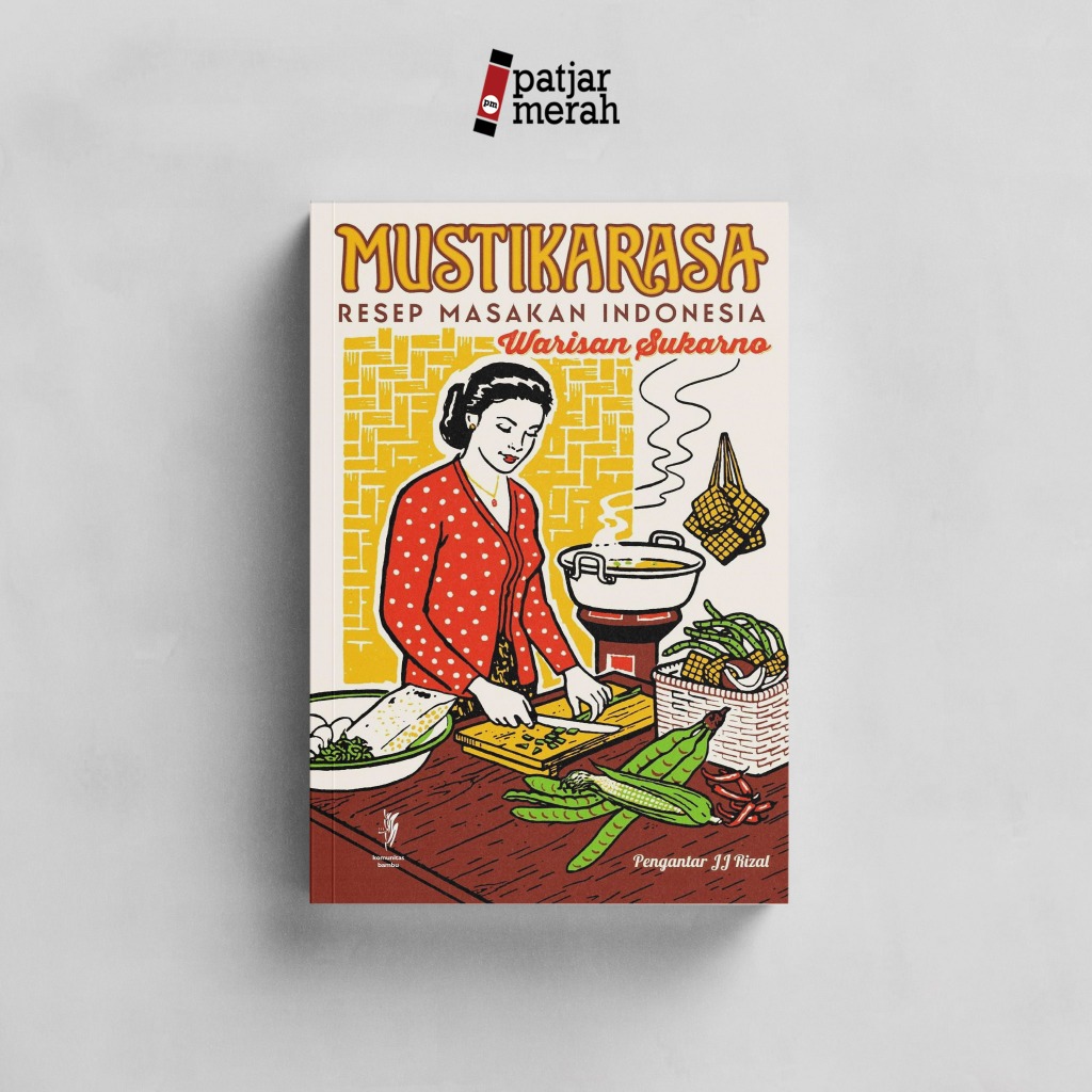 Buku MUSTIKA RASA: Resep Masakan Indonesia Warisan Sukarno - JJ Rizal - Komunitas Bambu