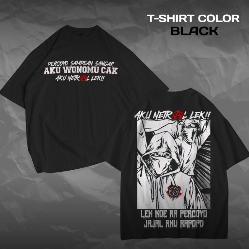 Kaos Aku Wongmu Cak Aku Netral lekk