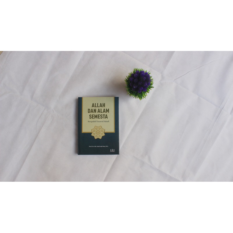 Buku Allah dan alam Semesta perspektif tasawuf falsafi (Prof. Dr. KH. Said Aqil Siraj)