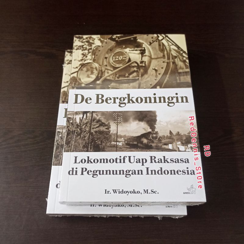 De Bergkoningin: Lokomotif Uap Raksasa di Pegunungan Indonesia - Ir. Widoyoko, M.Sc.