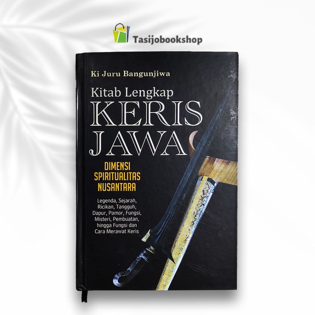 Buku Sejarah Sosial dan Budaya: KITAB LENGKAP KERIS JAWA (HC)