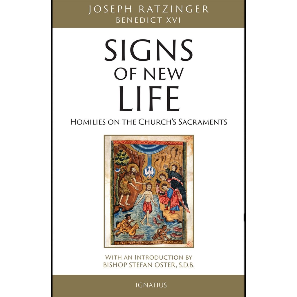 

Signs of New Life: Homilies on the Church's Sacraments Joseph Ratzinger, Pope Benedict XVI