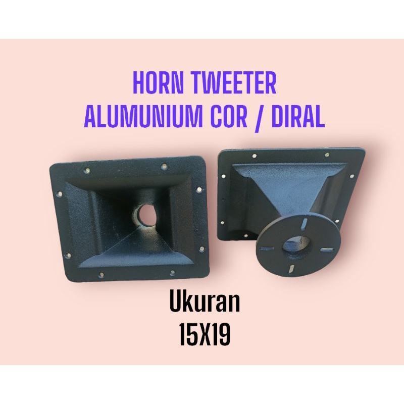 HORN TWEETER ALUMUNIUM COR/DIRAL UKURAN 15X19