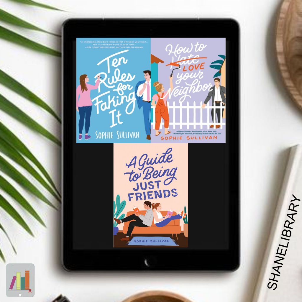 

Ten Rules for Faking It, How to Love Your Neighbor, A Guide to Being Just Friends by Sophie Sullivan