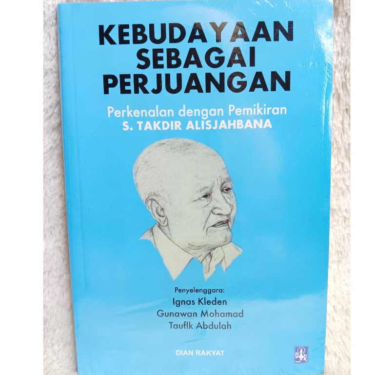 Kebudayaan Sebagai Perjuangan - Perkenalan Dengan Pemikiran S. Takdir - Ignas Kleden, Gunawan Mohama