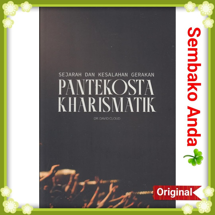 Sejarah dan Kesalahan Gerakan Pantekosta Kharismatik. Dr. David Cloud. The Pentecostal-Charismatic M