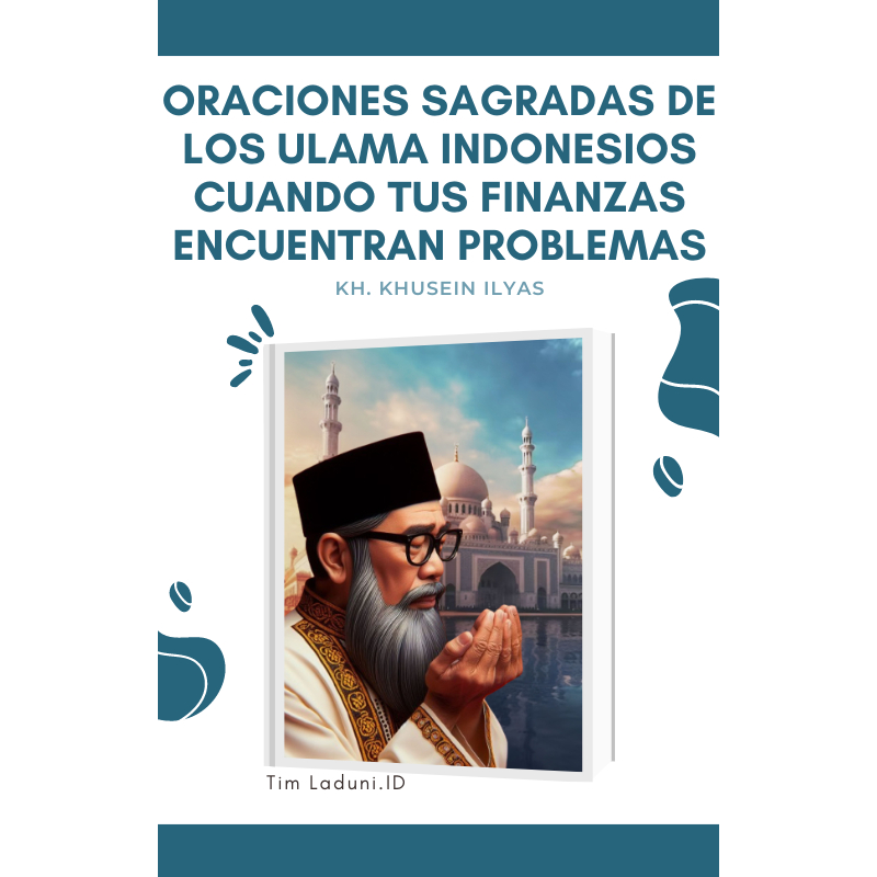 

Ebook Oraciones Sagradas de los Ulama Indonesios Cuando tus Finanzas Encuentran Problemas de KH. Khusein Ilyas