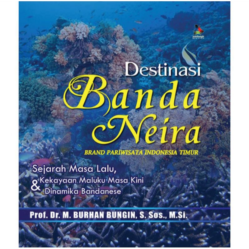BUKU ORIGINAL DESTINASI BANDA NEIRA Burhan Bungin