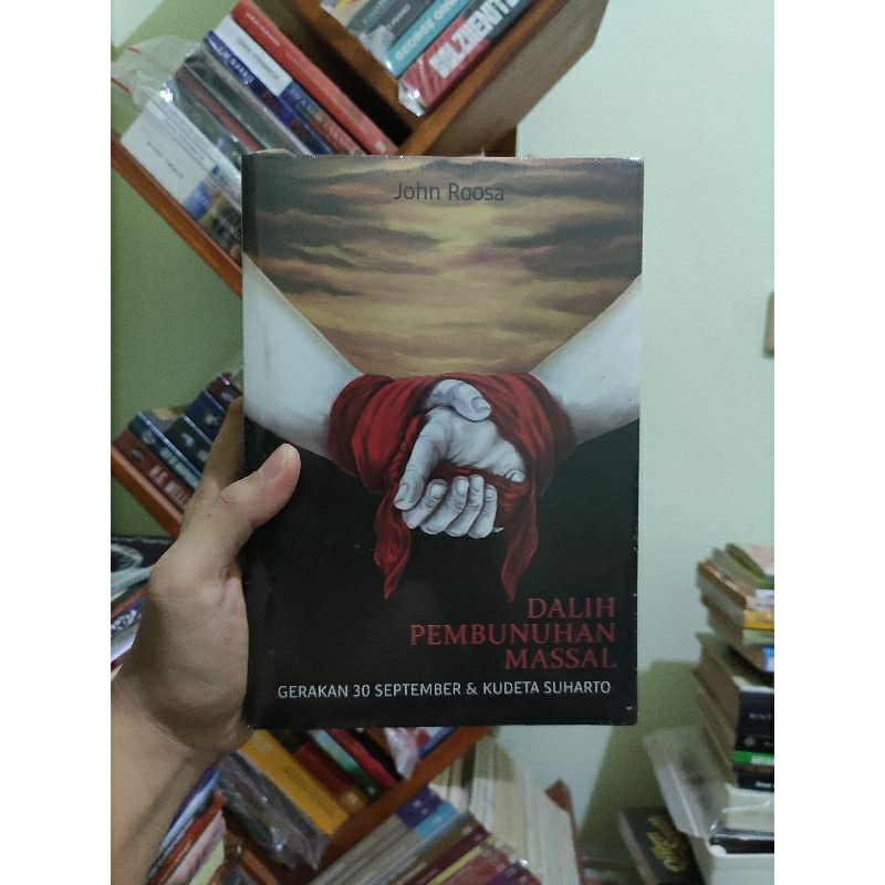 [SEGEL ORI] Dalih Pembunuhan Massal: Gerakan 30 September & Kudeta Suharto - John Roosa