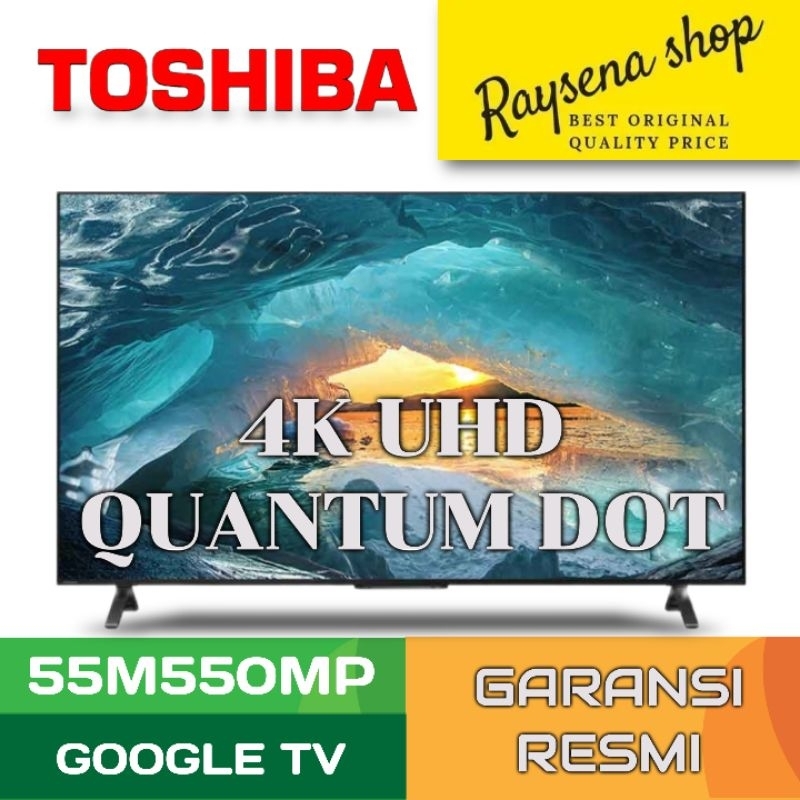TOSHIBA 55 INCH 4K UHD QUANTUM DOT GOOGLE SMART TV 55M550MP