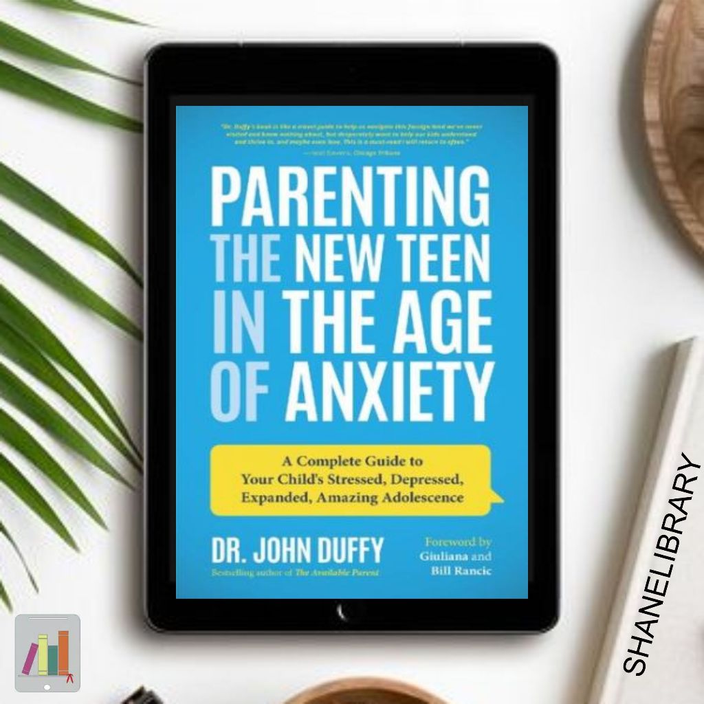 

Parenting The New Teen In The Age of Anxiety by John Duffy