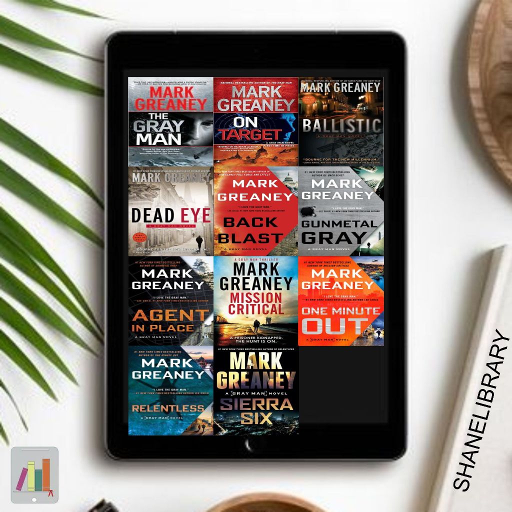 

The Gray Man, On Target, Ballistic, Dead Eye, Back Blast, Gunmetal Gray, Agent in Place, Mission Critical, One Minute Out, Relentless, Sierra Six by Mark Greanery