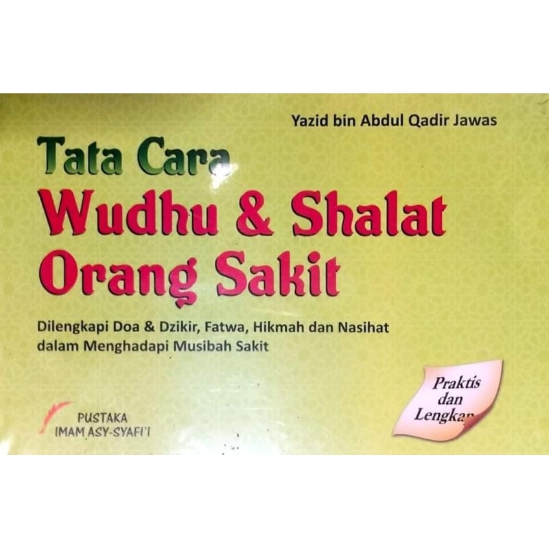 Buku Tata cara Wudhu & Shalat Orang Sakit - Ustadz Yazid bin Abdul Qadir Jawas rahimahullah