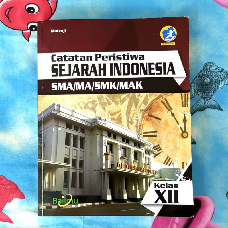 Buku Catatan Peristiwa Sejarah Indonesia SMA Kelas 12 XII Kurikulum 2013 Edisi Revisi Matroji Bailmu