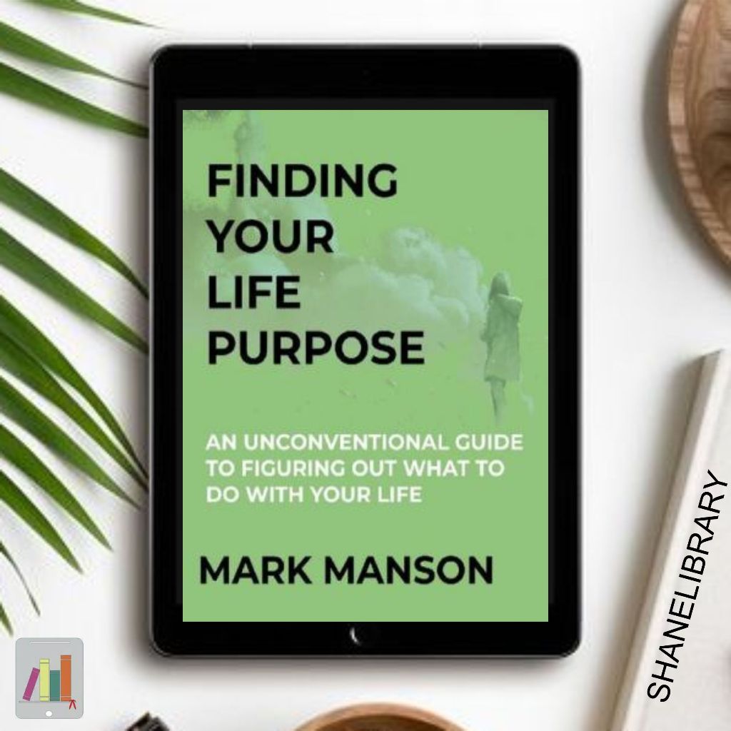 

Finding Your Life Purposes by Mark Manson