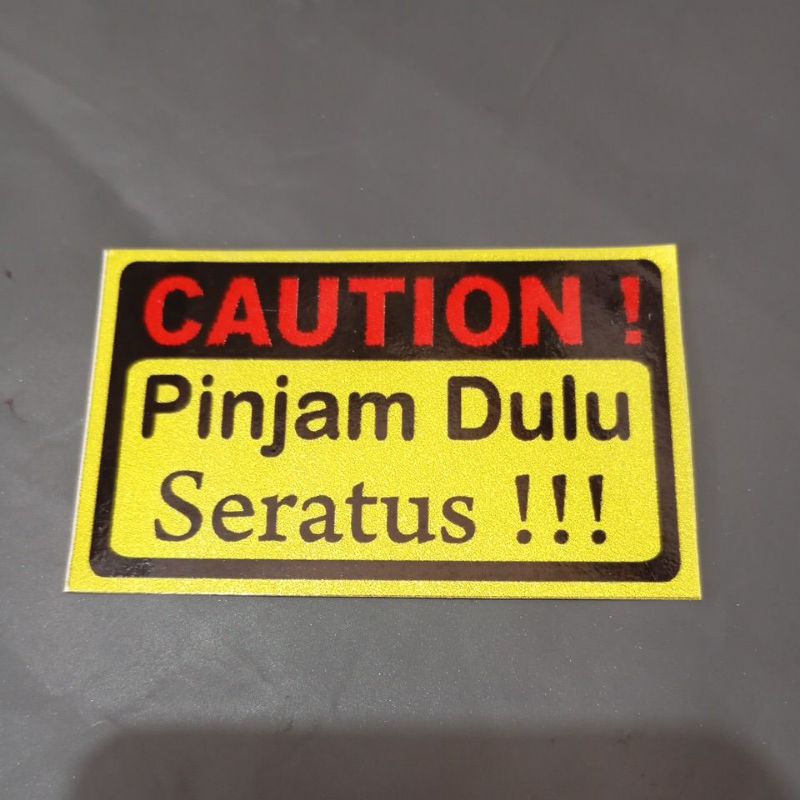 

stiker caution (pinjam dulu seratus !!!)