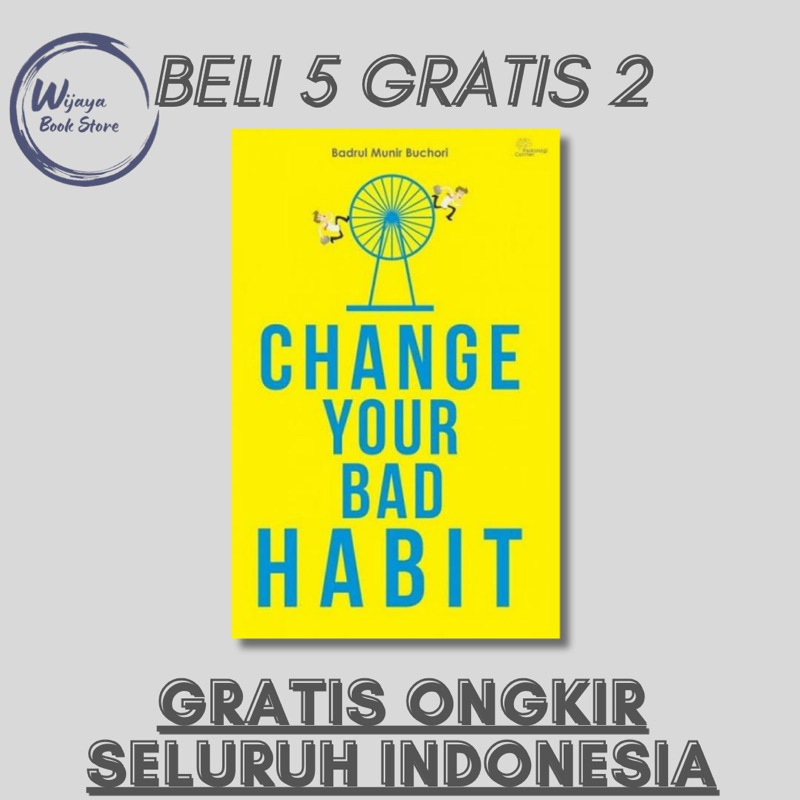 

CHANGE YOUR BAD HABIT (BADRUL MUNIR BUCHORI)