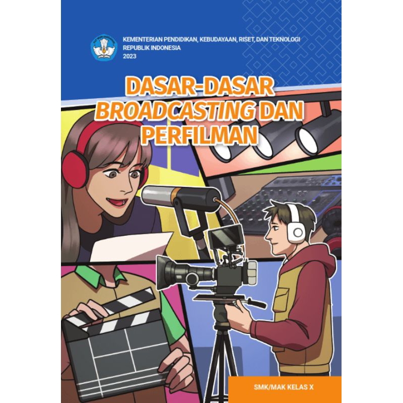 

BUKU SISWA DASAR - DASAR BROADCASTING DAN PERFILMAN SMK/MAK KELAS 10