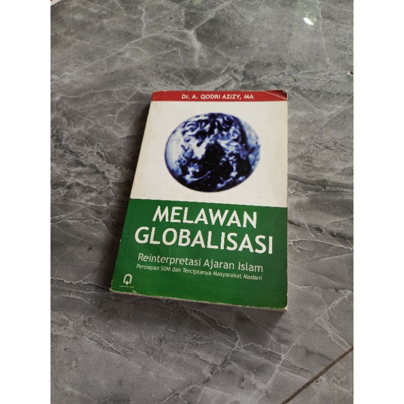MELAWAN GLOBALISASI REINTERPRETASI AJARAN ISLAM-DR A QODRI AZIZY MA-G3