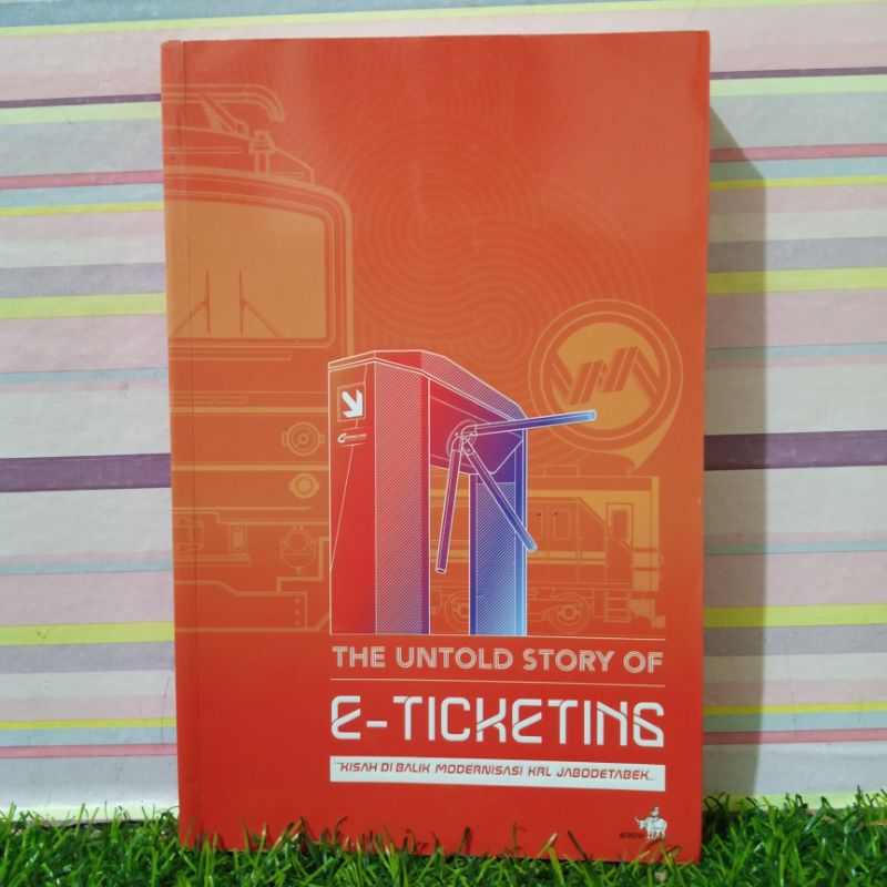 BUKU  The Untold Story Of E - Ticketing - Kisah Dibalik Modernisasi KRL Jabodetabek