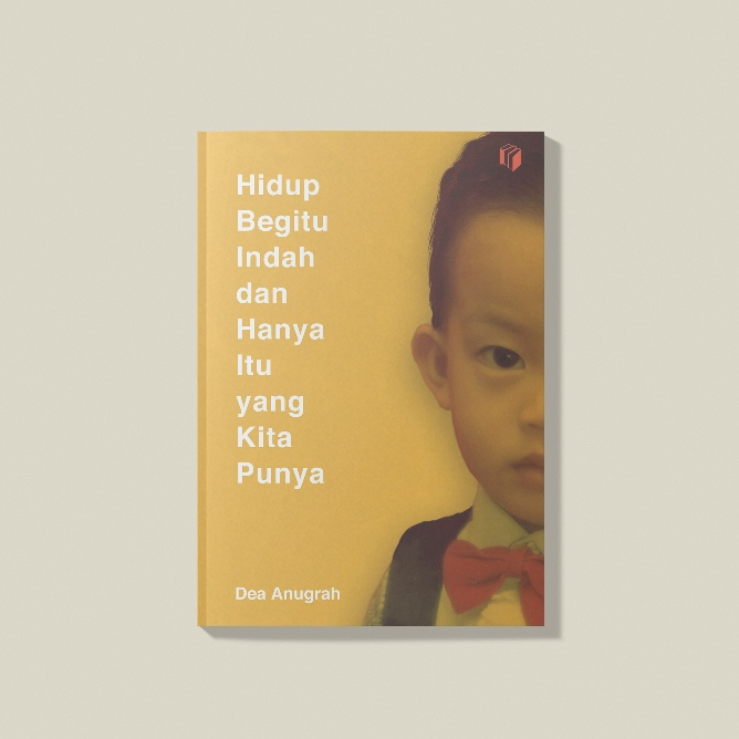 HIDUP BEGITU INDAH DAN HANYA ITU YANG KITA PUNYA - Dea Anugrah